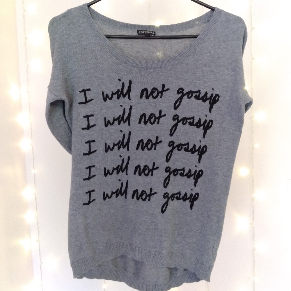 EXPRESS I WILL NOT GOSSIP SWEATER